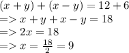(x+y)+(x-y)=12+6\\=x+y+x-y=18\\=2x=18\\=x=\frac{18}{2} =9