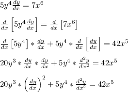 5y^4\frac{dy}{dx} = 7x^6\\\\\frac{d}{dx}\left[5y^4\frac{dy}{dx}\right] = \frac{d}{dx}\left[7x^6\right]\\\\\frac{d}{dx}\left[5y^4\right]*\frac{dy}{dx}+5y^4*\frac{d}{dx}\left[\frac{dy}{dx}\right] = 42x^5\\\\20y^3*\frac{dy}{dx}*\frac{dy}{dx}+5y^4*\frac{d^2y}{dx^2}=42x^5\\\\20y^3*\left(\frac{dy}{dx}\right)^2+5y^4*\frac{d^2y}{dx^2} = 42x^5\\\\