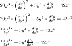 20y^3*\left(\frac{dy}{dx}\right)^2+5y^4*\frac{d^2y}{dx^2} = 42x^5\\\\20y^3*\left(\frac{7x^6}{5y^4}\right)^2+5y^4*\frac{d^2y}{dx^2} = 42x^5\\\\\frac{196x^{12}}{5y^5}+5y^4*\frac{d^2y}{dx^2} = 42x^5\\\\\frac{196x^{12}}{5x^7}+5y^4\frac{d^2y}{dx^2} = 42x^5\\\\