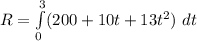 R =\int\limits^3_0 (200 + 10t + 13t^2)\ dt