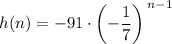 h(n)=-91\cdot\left(-\dfrac{1}{7}\right)^{\large{\,n-1}}