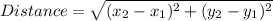Distance = \sqrt{(x_{2}-x_{1})^{2}+(y_{2}-y_{1})^{2}}\\\\
