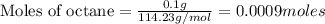 \text{Moles of octane}=\frac{0.1g}{114.23g/mol}=0.0009moles