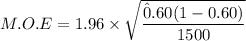 M.O.E = 1.96 \times \sqrt{\dfrac{\hat 0.60(1 -0.60)}{1500}}