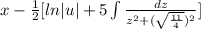 x - \frac{1}{2} [ln|u| + 5\int {\frac{dz}{z^2 + (\sqrt{\frac{11}{4}})^2} } ]