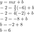 y=mx+b\\-2=\frac{4}{3}(-6)+b\\-2=4(-2)+b\\-2=-8+b\\b=-2+8\\b=6