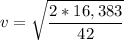 \displaystyle v=\sqrt{\frac{2*16,383 }{42}}