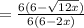 =\frac{6(6-\sqrt{12x})}{6(6-2x)}