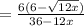 =\frac{6(6-\sqrt{12x})}{36-12x}