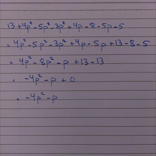 Simplify

13+4p^2-5p^2-3p^2+4p-8-5p-5
A) -4p^2-p
B) 4-^2+9p-5
C) 6p^2-p-5
D) 7p^2-p-8