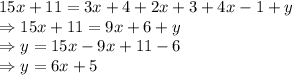 15x+11=3x+4+2x+3+4x-1+y\\\Rightarrow 15x+11=9x+6+y\\\Rightarrow y = 15x-9x+11-6\\\Rightarrow y =6x+5