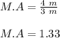 M.A = \frac{4\ m}{3\ m}\\\\M.A =  1.33