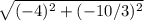 \sqrt{(-4)^2+(-10/3)^2}