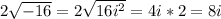 2\sqrt{-16} =2\sqrt{16i^{2} } =4i*2=8i