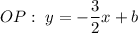 OP:\ y=-\dfrac{3}{2}x+b