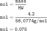 \tt mol=\dfrac{mass}{MW}\\\\mol=\dfrac{4.2}{56,0774 g/mol}\\\\mol=0.075