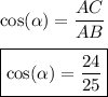 \cos(\alpha) = \dfrac{AC}{AB}\\\\\boxed{\cos(\alpha) = \dfrac{24}{25}}
