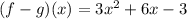 (f - g)(x) = 3 {x}^{2}  + 6x - 3