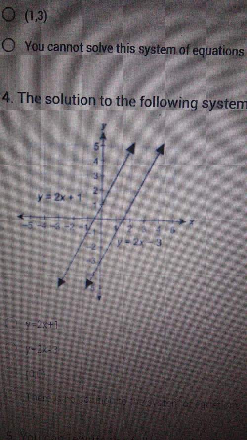The solution to the following system of equations is? a. y=2x+1b. y=2x-3c. (