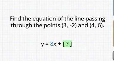 Find the equation of the line that passes through the points (3,-2) and (4,6) in slope intercept for