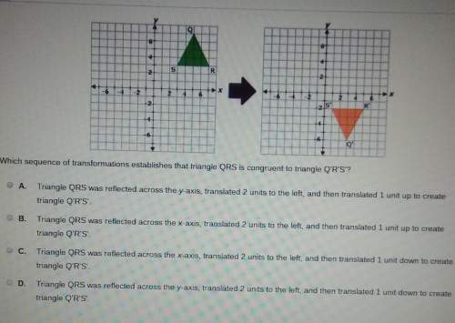It's due tmrwwhich sequence of transformations establishes that triangle qrs is congruent to t