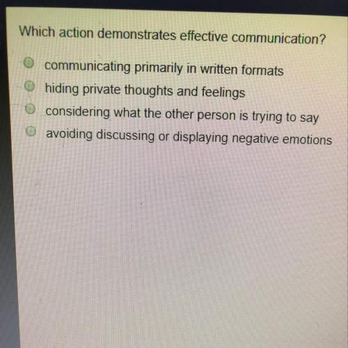 Which action demonstrates effective communication?  1communicating primarily in written format