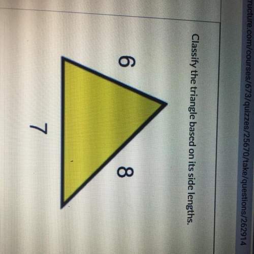 Classify the triangle based on its side length a. scalene triangle  b. isosceles t