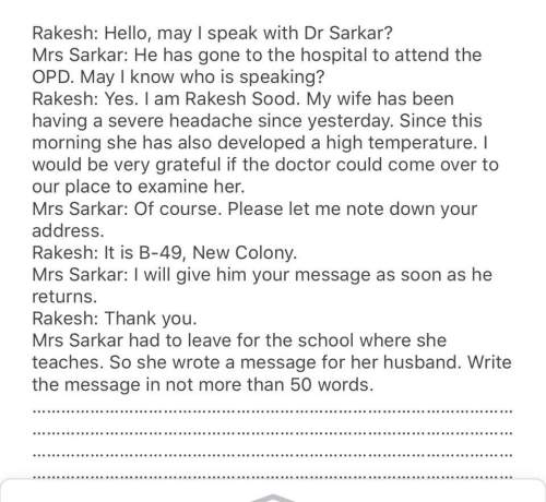Read the following conservation between rakesh and mrs sarkar. write the message in not more than 50