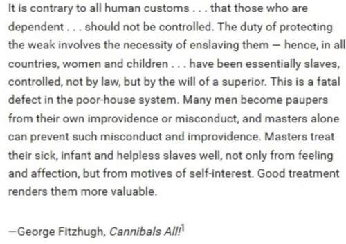 The sentiments george fitzhugh expressed in this passage most contributed to which of the following