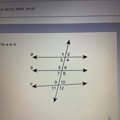 Given a || b , and c is not parallel to a or b, which statements must be true?  select e