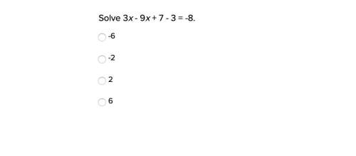 Solve 3x - 9x + 7 - 3 = -8. also if u explain ill give you most brainy