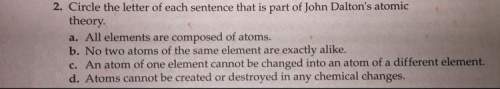 Circle the letter of each sentence that is part of john dalton’s atomic theory.  a. all elemen