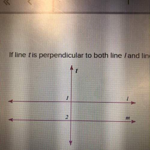 If line t is perpendicular to both like l and line m, then angle 1 and angle 2 are both angles. ?