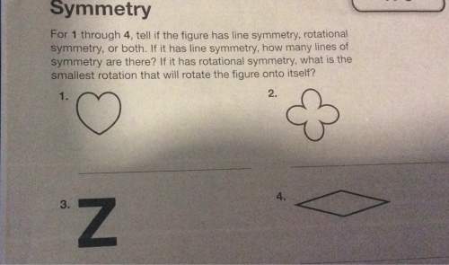 Symmetry for 1 through 4, tell if the figure has line symmetry, rotational symmetry, or