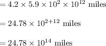 =4.2\times5.9\times10^2\times10^{12}\text{ miles}\\\\=24.78\times10^{2+12}\text{ miles}\\\\=24.78\times10^{14}\text{ miles}