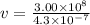 v =  \frac{3.00 \times  {10}^{8} }{4.3 \times  {10}^{ - 7} }