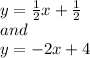 y =  \frac{1}{2}x +  \frac{1}{2} \\ and \\ y =  - 2x + 4
