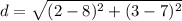 d = \sqrt{(2 - 8)^2 + (3 - 7)^2}