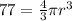 77 = \frac{4}{3} \pi r^3