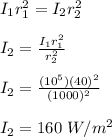 I_1r_1^2 = I_2r_2^2\\\\I_2 = \frac{I_1r_1^2}{r_2^2} \\\\I_2 = \frac{(10^5)(40)^2}{(1000)^2}\\\\I_2 = 160 \ W/m^2