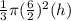 \frac{1}{3}\pi (\frac{6}{2})^2(h)