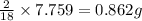 \frac{2}{18}\times 7.759=0.862g