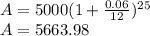 A=5000(1+\frac{0.06}{12})^{25}\\A = 5663.98
