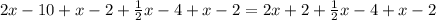 2x-10+x-2+\frac{1}{2}x-4+x-2=2x+2+\frac{1}{2}x-4+x-2