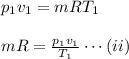 p_1v_1=mRT_1 \\\\mR= \frac{p_1v_1}{T_1}\cdots(ii)