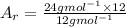 A_{r}= \frac{24gmol^{-1}  \times 12}{12 gmol^{-1} }