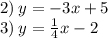 2) \: y =  - 3x + 5 \\ 3) \: y =  \frac{1}{4}x - 2