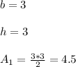 b=3\\\\h=3\\\\A_1=\frac{3*3}{2}=4.5