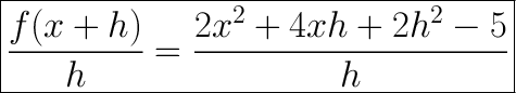 \huge\boxed{\dfrac{f(x+h)}{h}=\dfrac{2x^2+4xh+2h^2-5}{h}}