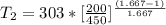 T_2 =  303 *  [\frac{200}{450} ]^{ \frac{(1.667-  1 )}{1.667} }